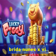 brida nunes x vi